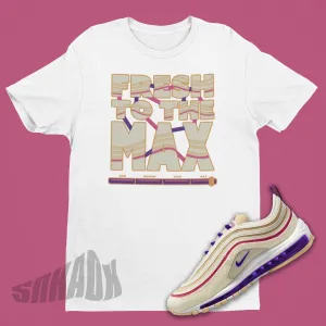 Fresh To The Max Shirt To Match Air Max 97 Air Sprung